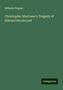 Wilhelm Wagner: Wagner, W: Christopher Marlower's Tragedy of Edward the Seco, Buch