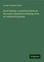 George Guillaume André: Rock blasting. A practical treatise on the means employed in blasting rocks for industrial purposes, Buch