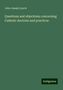 John Joseph Lynch: Questions and objections concerning Catholic doctrine and practices, Buch