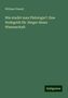 William Freund: Wie studirt man Philologie?: Eine Hodegetik für Jünger dieser Wissenschaft, Buch