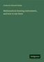 Frederick Edward Hulme: Mathematical drawing instruments, and how to use them, Buch