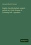 Alexander Balloch Grosart: English Jacobite ballads, songs & satires, etc. From the mss. at Towneley hall, Lancashire, Buch