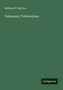 Addison P. Dutcher: Dutcher, A: Pulmonary Tuberculosis, Buch