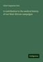 Albert Augustus Gore: A contribution to the medical history of our West African campaigns, Buch