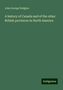 John George Hodgins: A history of Canada and of the other British provinces in North America, Buch