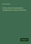 Henry Latham: On the action of examinations considered as a means of selection, Buch