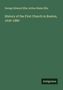 George Edward Ellis: History of the First Church in Boston, 1630-1880, Buch