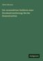 Albert Mooren: Die verminderten Gefahren einer Hornhautvereiterung: Bei der Staarextraction, Buch