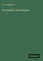 Titel: "The Daughter of an Empress" von Luise Mühlbach. Dunkelgrüner Hintergrund, unten rechts Logo "Antigonos".