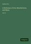 Andrew Ure: Ure, A: Dictionary of Arts, Manufactures, and Mines, Buch