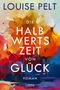 Louise Pelt: Die Halbwertszeit von Glück, Buch, Buch