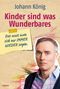 Johann König: Kinder sind was Wunderbares, das muss man sich nur IMMER WIEDER sagen, Buch