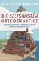 Martin Zimmermann: Die seltsamsten Orte der Antike, Buch, Buch
