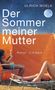 Ulrich Woelk: Der Sommer meiner Mutter, Buch, Buch