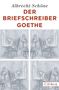"Albrecht Schöne: DER BRIEFSCHREIBER GOETHE" oben, "C·H·Beck" unten. Illustration: Mann schreibt an einem Tisch., Buch