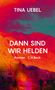 Tina Uebel: Dann sind wir Helden, Buch, Buch