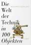 : Die Welt der Technik in 100 Objekten, Buch