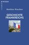 Matthias Waechter: Geschichte Frankreichs, Buch, Buch