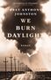 Bret Anthony Johnston: We Burn Daylight, Buch