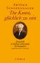 "Arthur Schopenhauer: Die Kunst, glücklich zu sein. Dargestellt in fünfzig Lebensregeln. Herausgegeben von Franco Volpi. C.H.Beck." Unter einem Text ist ein Porträt von Schopenhauer., Buch