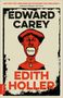 Oben: „Ein Fest für Liebhaber des Schrägen und Obskuren.“ Text: EDWARD CAREY, darunter „Roman“ im offenen Mund, EDITH HOLLER., Buch