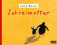 Jutta Bauer: Schreimutter, Buch