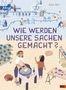 Text: „WIE WERDEN UNSERE SACHEN GEMACHT?“ und „UND VON WEM?“. Illustration einer Werkstatt mit Menschen an Maschinen., Buch