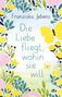 Franziska Jebens: Die Liebe fliegt, wohin sie will, Buch, Buch