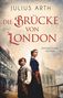 Julius Arth: Die Brücke von London, Buch, Buch