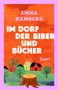 „EMMA HAMBERG, IM DORF DER BIBER UND BÜCHER, Roman“. Illustration mit Dorf, Bäumen und Baumstumpf., Buch