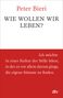 Peter Bieri: Wie wollen wir leben?, Buch