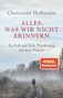 Christiane Hoffmann: Alles, was wir nicht erinnern, Buch, Buch