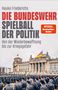 Hauke Friederichs: Die Bundeswehr - Spielball der Politik, Buch