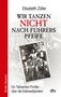 Elisabeth Zöller: Wir tanzen nicht nach Führers Pfeife, Buch, Buch
