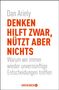 Dan Ariely: Denken hilft zwar, nützt aber nichts, Buch