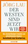 "Jörg Lau - Der Westen sind jetzt wir. Von unzuverlässigen Freunden und entschlossenen Gegnern: Deutschlands neue Verantwortung.", Buch