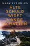 Titel: "Alte Schuld wirft lange Schatten" von Mark Flemming, darunter "Roman". Eine Berglandschaft bei Sonnenaufgang., Buch