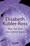 Elisabeth Kübler-Ross: Was der Tod uns lehren kann, Buch, Buch