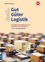 Inka Schliebner: Gut - Güter - Logistik: Fachlageristen und Fachkräfte für Lagerlogistik. 1. bis 3. Ausbildungsjahr: Schulbuch, Buch