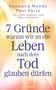 Raymond Moody: 7 Gründe, warum wir an ein Leben nach dem Tod glauben dürfen, Buch