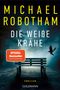 Oben steht "Michael Robotham", darunter "Die weiße Krähe", ein Thriller. Eine einsame Bank in nebligem Wald., Buch
