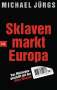 Michael Jürgs: Sklavenmarkt Europa, Buch