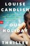 LOUISE CANDLISH, OUR HOLIDAY THRILLER, »Der Superstar unter den psychologischen Thrillerautori­nen.« DAILY MAIL. Eine Frau im Pool.