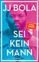 Jj Bola: Sei kein Mann, Buch