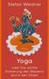 Stefan Weidner: Yoga oder Die sanfte Eroberung des Westens durch den Osten, Buch
