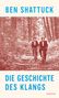 Ben Shattuck: Die Geschichte des Klangs, Buch