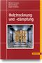 "Holztrocknung und -dämpfung" von Mihaela Campean, Nencho Deliiski, Bogdan Bedelean. Stapel Holz in einem Trocknungsofen., Buch