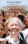 Karoline Mayer: Das Geheimnis ist immer die Liebe, Buch, Buch