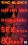 Timo Blunck: Hatten wir nicht mal Sex in den 80ern?, Buch, Buch