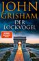 "JOHN GRISHAM DER LOCKVOGEL ROMAN" in großen Buchstaben. Im Hintergrund der Arc de Triomphe bei Sonnenuntergang., Buch